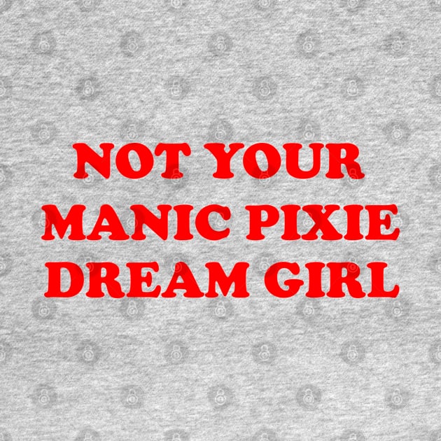 Not Your Manic Pixie Dream Girl by kmcollectible